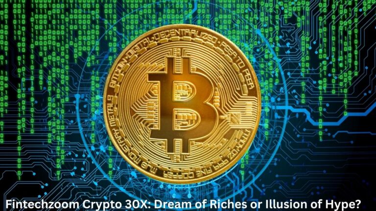 Fintechzoom Crypto 30X Dream of Riches or Illusion of Hype